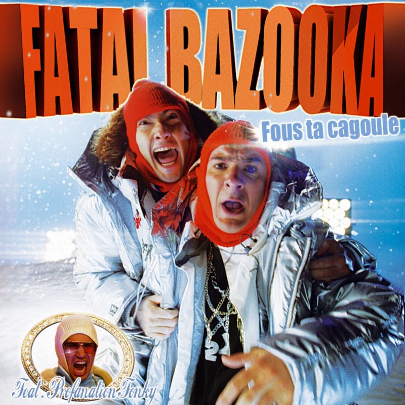 fatal bazooka fous ta cagoule radio edit paroles musixmatch