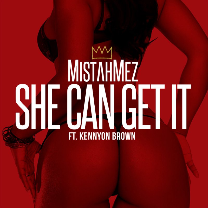 Mistah Mez Feat Kennyon Brown She Can Get It Songtext Musixmatch musixmatch
