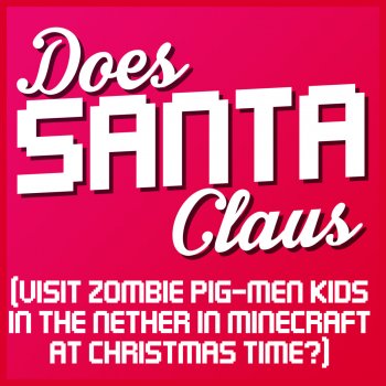 Does Santa Claus (Visit Zombie Pig-Men Kids in the Nether in Minecraft at Christmas Time?)