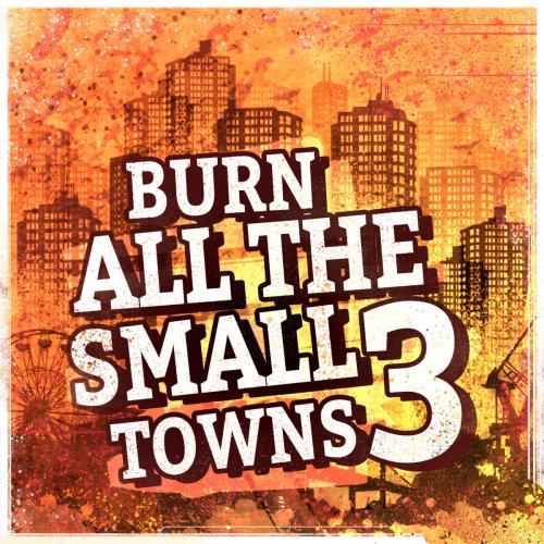 Burn All the Small Towns 3