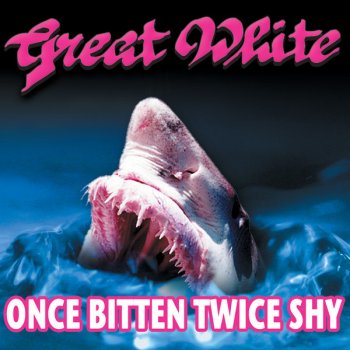 Once Bitten Twice Shy By Great White Album Lyrics Musixmatch Once Bitten Twice Shy By Great White Album Lyrics Musixmatch