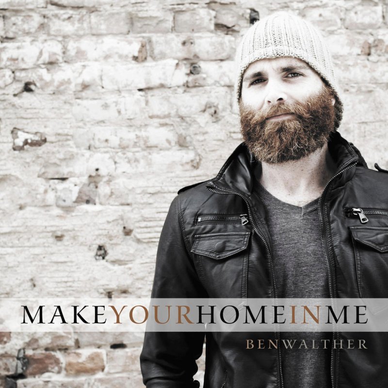 Ben walther make your home in me lyrics musixmatch