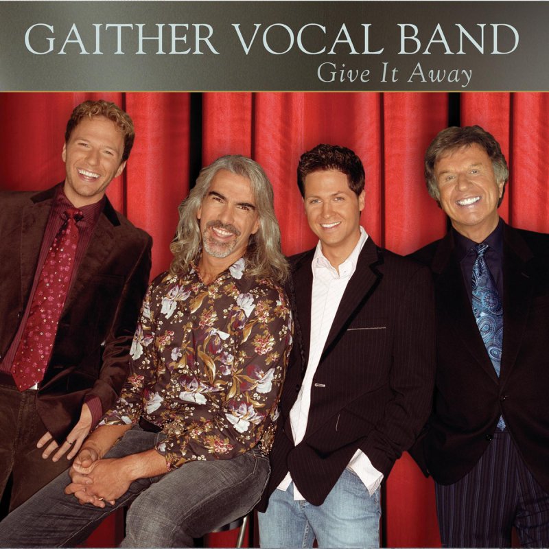 Gaither Vocal Band Give It Away Lyrics Musixmatch
