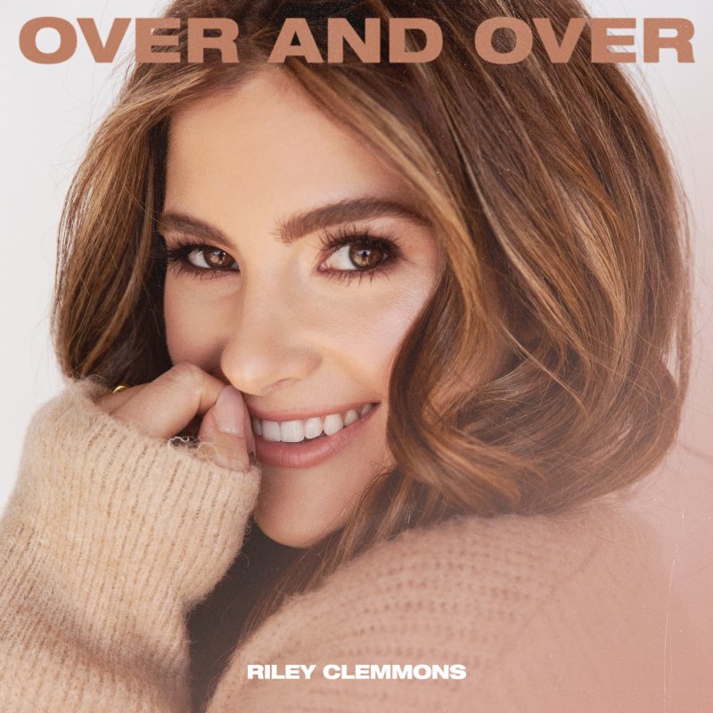 Riley Clemmons Over And Over Lyrics Musixmatch