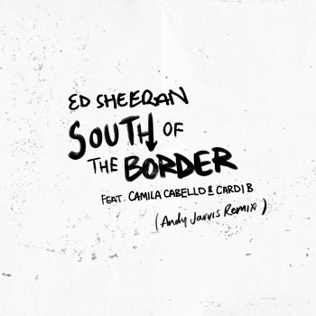 Testi South of the Border (feat. Camila Cabello & Cardi B) [Andy Jarvis Remix] - Single