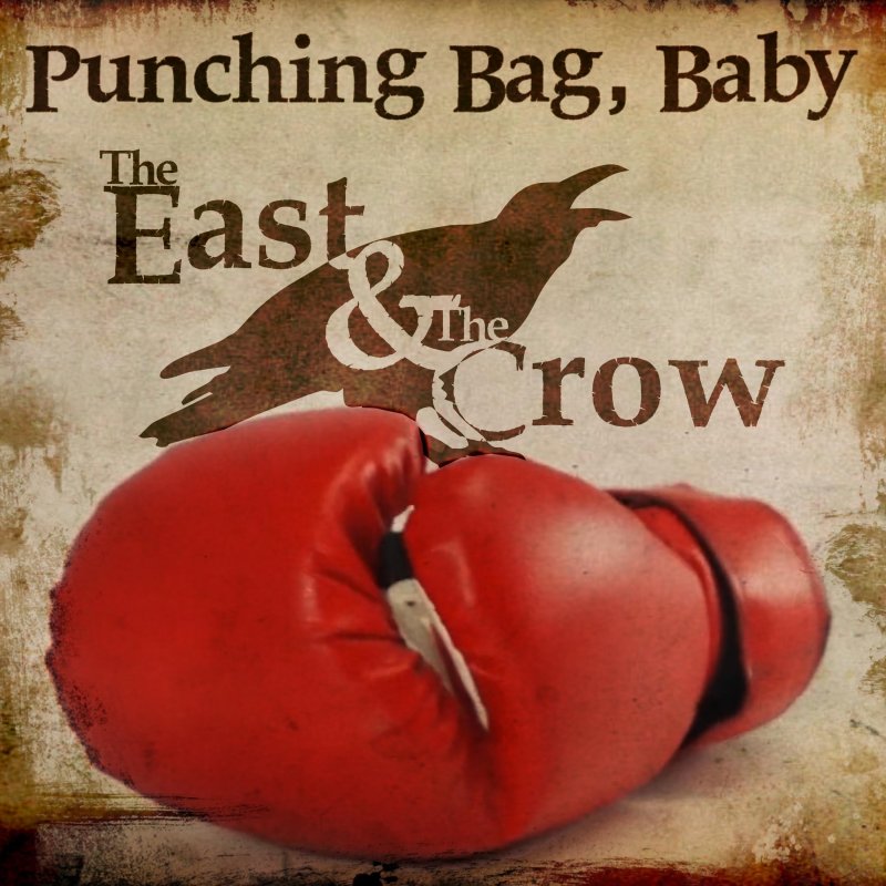 The East & the Crow Punching Bag, Baby Lyrics Musixmatch