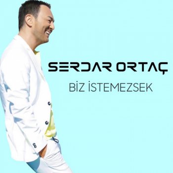 biz istemezsek single by serdar ortac album lyrics musixmatch