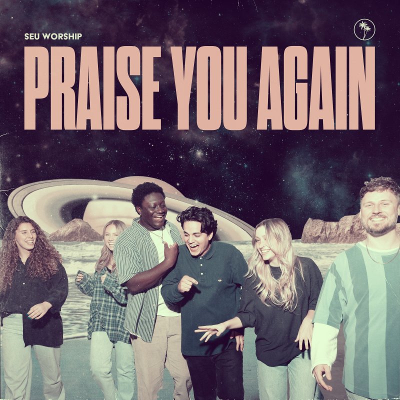 Seu Worship Praise You Again Lyrics Musixmatch