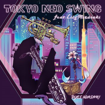 DYES IWASAKI, Lily Mizusaki - Tokyo Neo Swing lyrics | Musixmatch