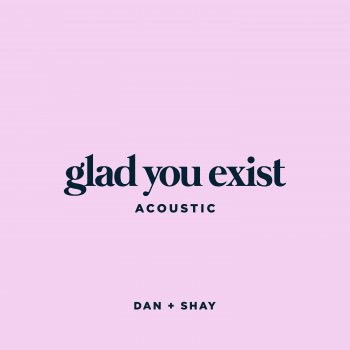 Glad You Exist (Acoustic)