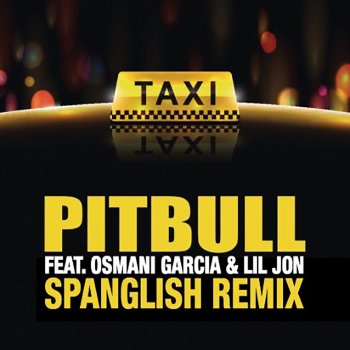 El Taxi (Spanglish Remix) [feat. Lil Jon & Osmani Garcia] - Single
