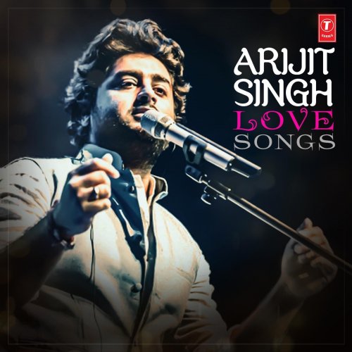 Arijit Singh: Love Songs