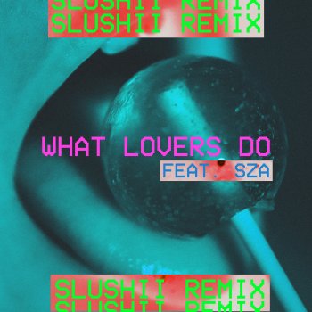 Testi What Lovers Do (feat. SZA) [Slushii Remix] - Single