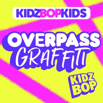 Overpass Graffiti - Single by KIDZ BOP Kids album lyrics | Musixmatch