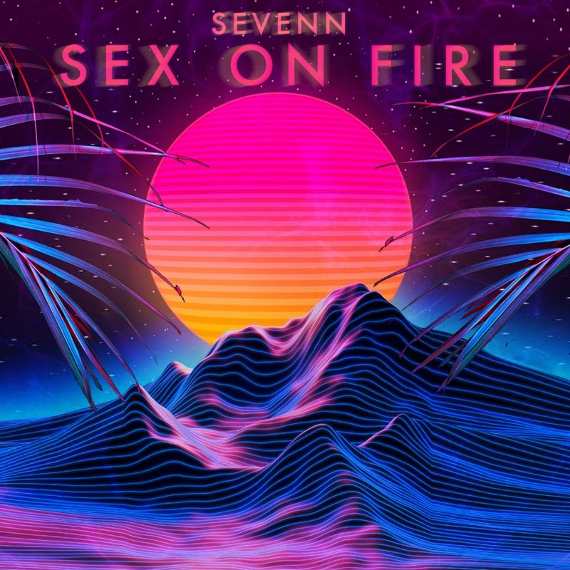 Sevenn Sex on Fire Lyrics Musixmatch