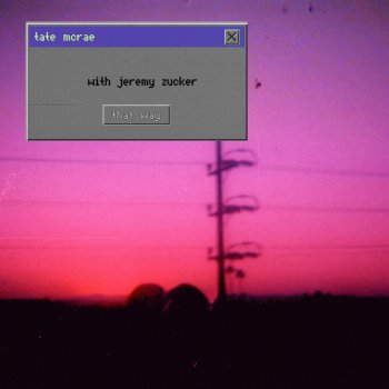 that way - with Jeremy Zucker
