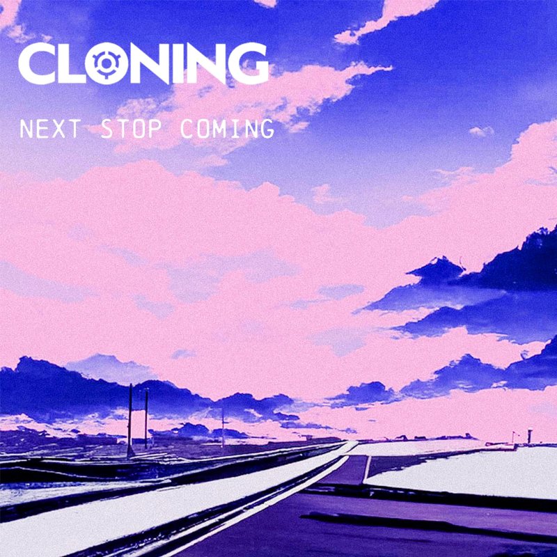 Cloning Next Stop Coming Lyrics Musixmatch