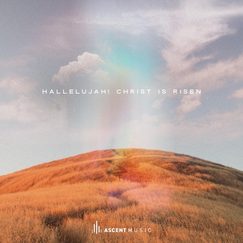 Ascent Music Hallelujah Christ Is Risen Lyrics Musixmatch