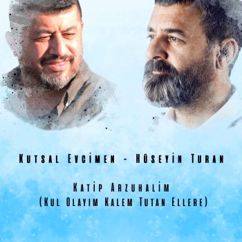 Katip Arzuhalim Kul Olayim Kalem Tutan Ellere Feat Huseyin Turan Single By Kutsal Evcimen Album Lyrics Musixmatch