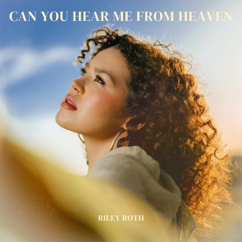 Lyric Roth Riley Roth - Can You Hear Me From Heaven lyrics | Musixmatch