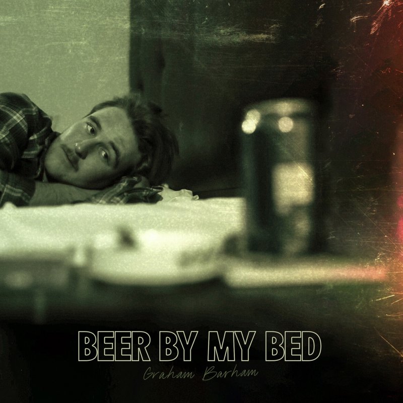 Graham Barham BEER BY MY BED Lyrics Musixmatch
