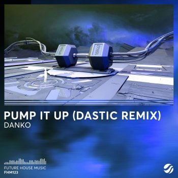 Pump It Up - Dastic Remix