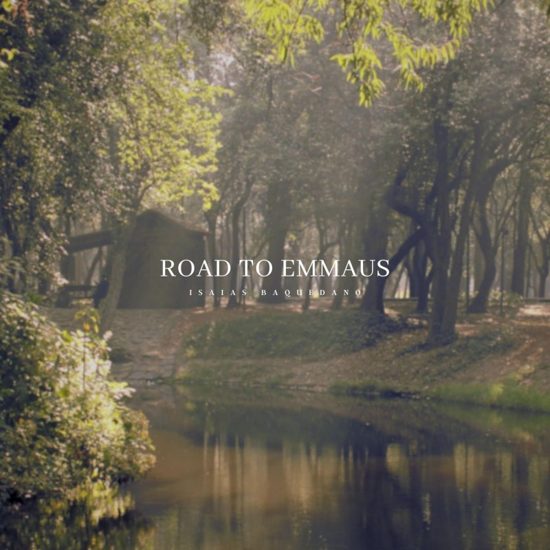 Isaias Baquedano - Road To Emmaus Lyrics | Musixmatch