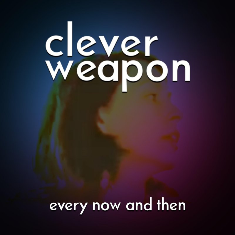 Letra De Every Now And Then De Clever Weapon Musixmatch Letra De Every Now And Then De Clever Weapon Musixmatch
