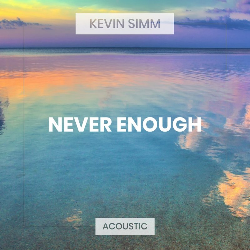 Kevin Simm Never Enough Acoustic Lyrics Musixmatch