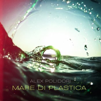 I Testi Delle Canzoni Dell Album Mare Di Plastica Di Alex Polidori Mtv