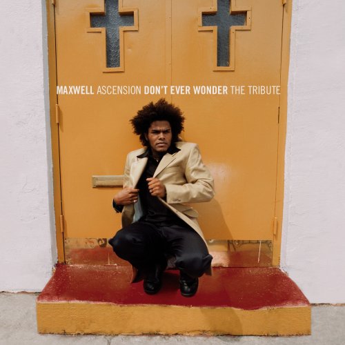 Maxwell Ascension Don T Ever Wonder Lyrics Maxwell - Ascension (No One's Gonna Love You, So Don't Ever Wonder)[The