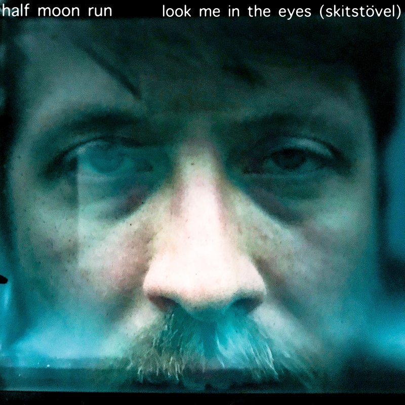 Half Moon Run - Look Me in the Eyes (Skitstövel) Lyrics | Musixmatch
