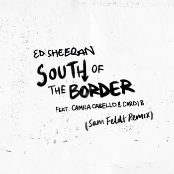 Testi South of the Border (feat. Camila Cabello & Cardi B) [Sam Feldt Remix] - Single