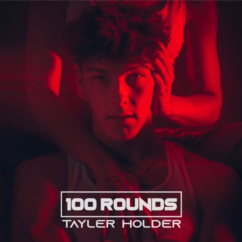 Tayler Holder 100 Rounds Songtext Musixmatch