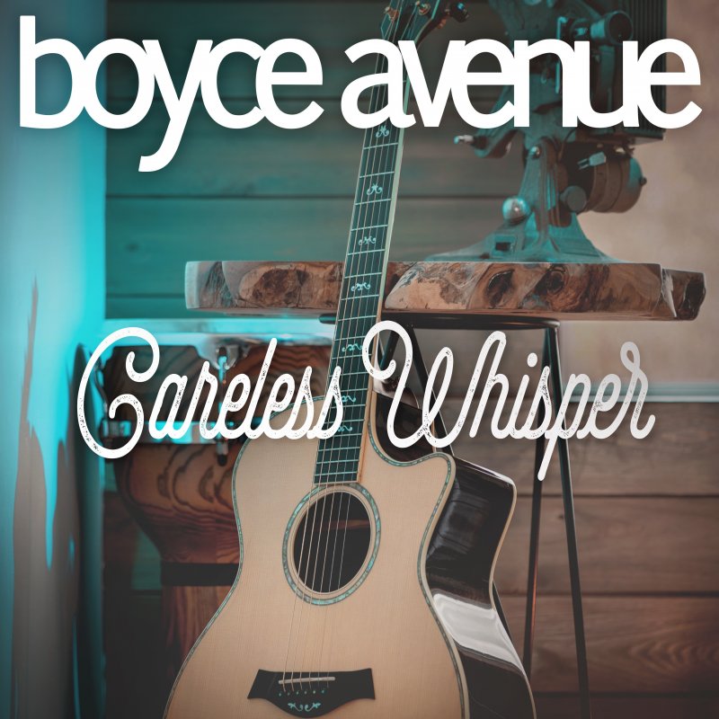 Boyce Avenue Careless Whisper Lyrics Musixmatch