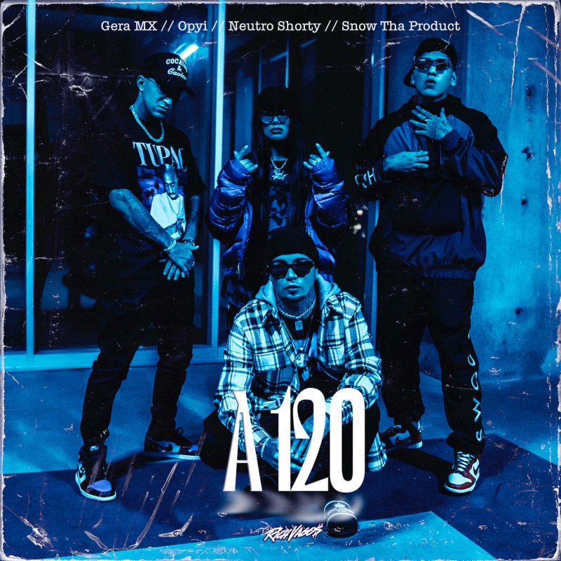 Letra De A 120 Feat Neutro Shorty Snow Tha Product De Rich Vagos