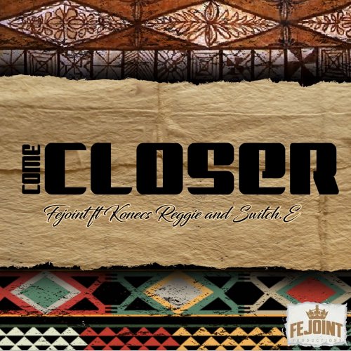 Fejoint Konecs Reggie Switch.E.Dalb Come Closer lyrics Musixmatch