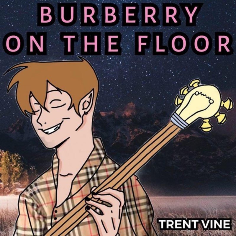 Letra de Burberry On The Floor de Trent Vine Musixmatch