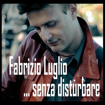 Senza disturbare Fabrizio Luglio - lyrics