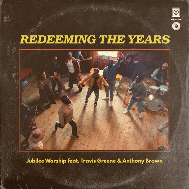 Jubilee Worship Redeeming the Years (feat. Travis Greene & Anthony Brown) Lyrics Musixmatch