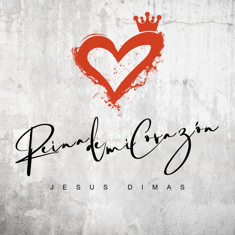 Reina De Mi Corazon Jesus Dimas Letra Letra de Reina de Mi Corazón de Jesus Dimas | Musixmatch