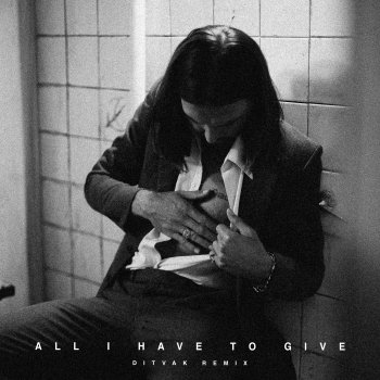 Testi All I Have to Give (DITVAK Remix) - Single