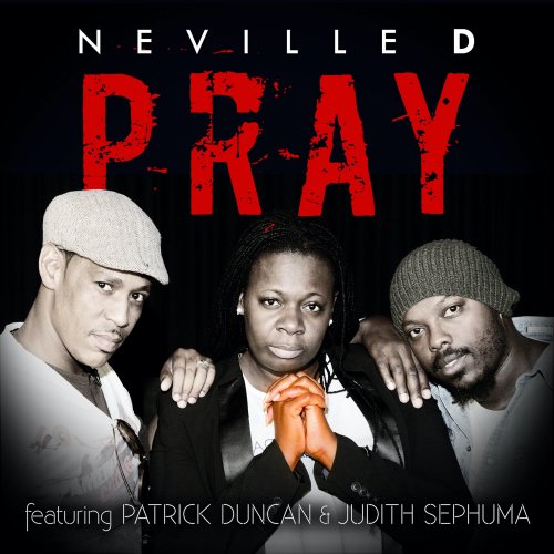 Neville D - paroles de Pray (feat. Patrick Duncan & Judith Sephuma ...
