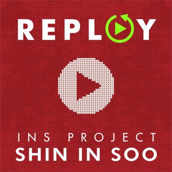 INS Project – [Replay] by In Soo Shin album lyrics | Musixmatch