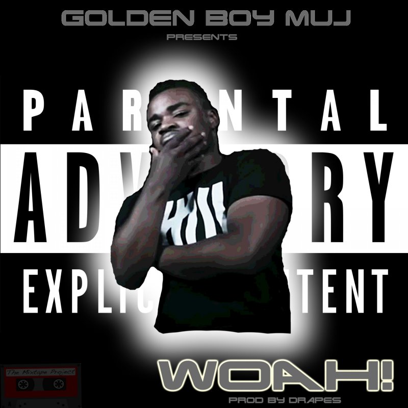 Golden Boy Muj - Woah! (Produced by Drapes) Lyrics | Musixmatch