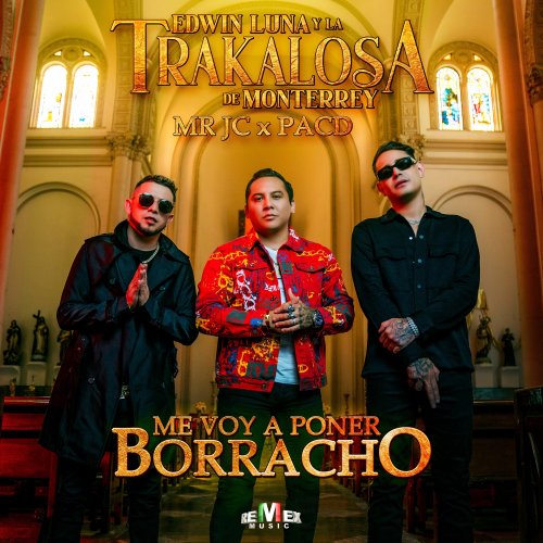 Edwin Luna Y La Trakalosa De Monterrey Mr Jc Me Voy A Poner Borracho