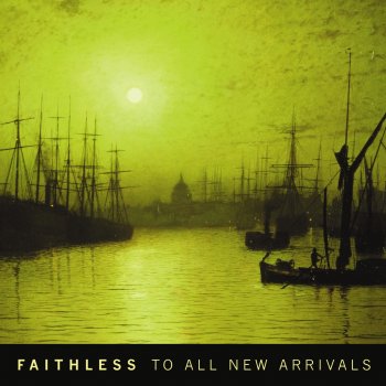 To All New Arrivals By Faithless Album Lyrics Musixmatch Song