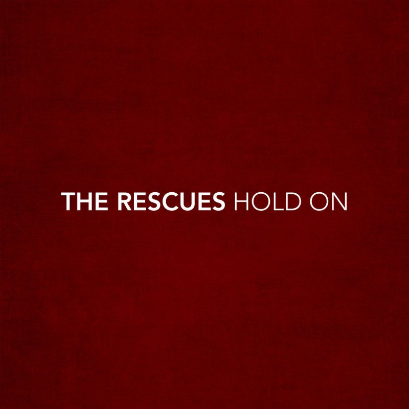 The Rescues Hold On Songtext Musixmatch