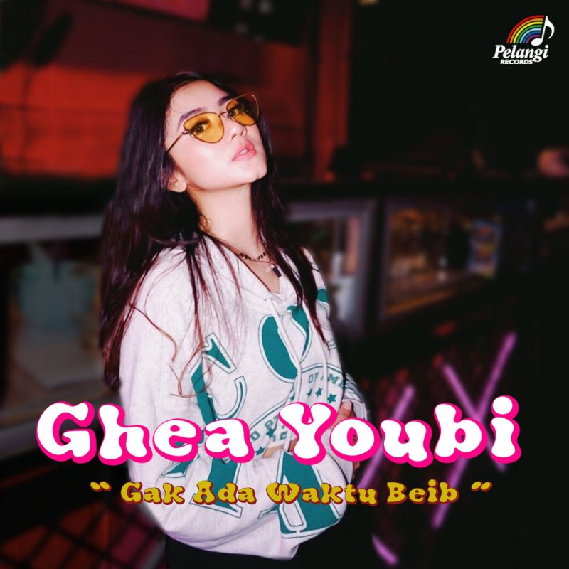 Ghea Youbi Gak Ada Waktu Beib Lyrics Musixmatch