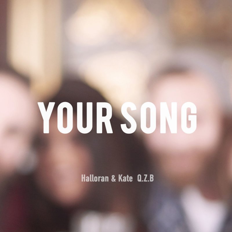 Letra De Your Song Acoustic De Halloran Kate Feat Q Z B Musixmatch